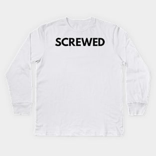 SCREWED Kids Long Sleeve T-Shirt